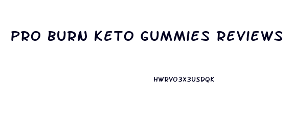 Pro Burn Keto Gummies Reviews