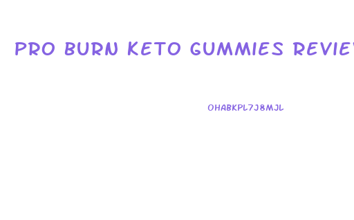 Pro Burn Keto Gummies Reviews
