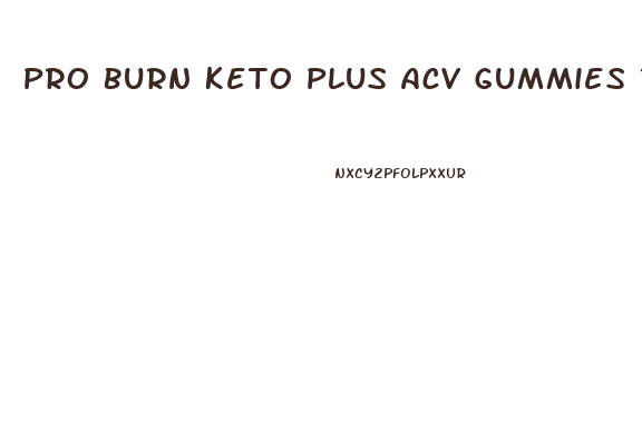 Pro Burn Keto Plus Acv Gummies Reviews