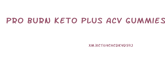 Pro Burn Keto Plus Acv Gummies