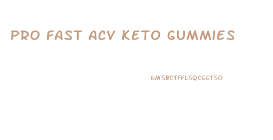 Pro Fast Acv Keto Gummies