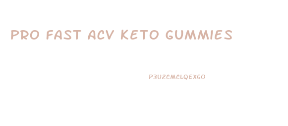 Pro Fast Acv Keto Gummies