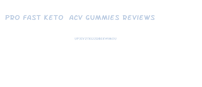 Pro Fast Keto Acv Gummies Reviews