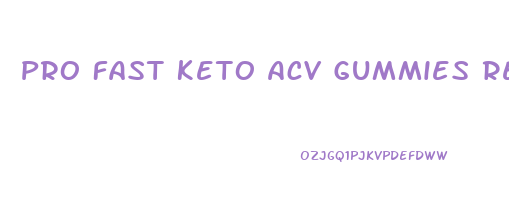 Pro Fast Keto Acv Gummies Review