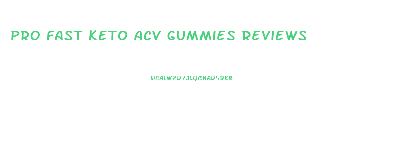 Pro Fast Keto Acv Gummies Reviews