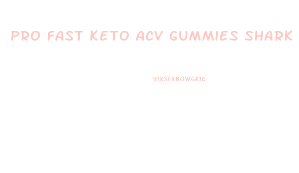 Pro Fast Keto Acv Gummies Shark Tank