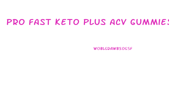Pro Fast Keto Plus Acv Gummies