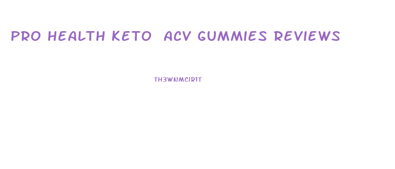 Pro Health Keto Acv Gummies Reviews