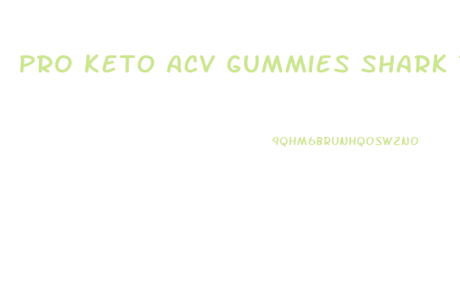 Pro Keto Acv Gummies Shark Tank
