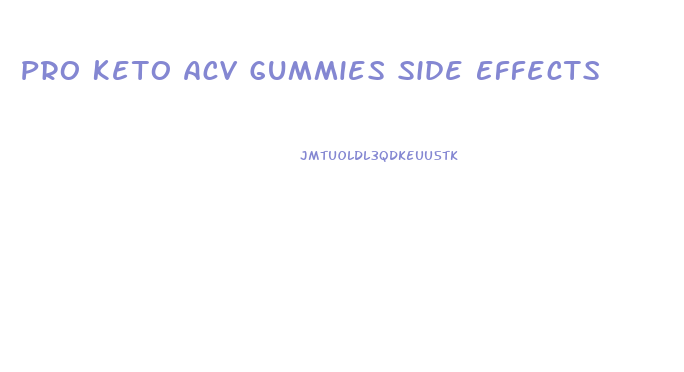 Pro Keto Acv Gummies Side Effects