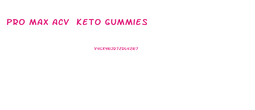 Pro Max Acv Keto Gummies