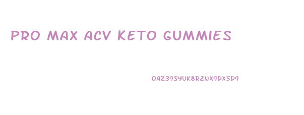 Pro Max Acv Keto Gummies