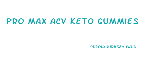 Pro Max Acv Keto Gummies