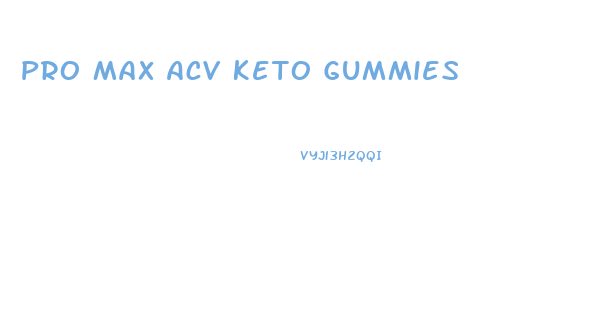 Pro Max Acv Keto Gummies