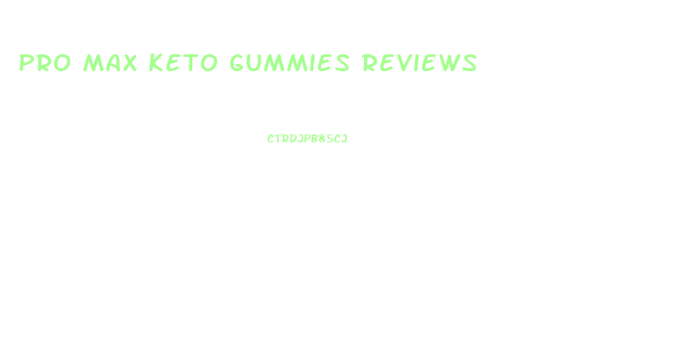 Pro Max Keto Gummies Reviews