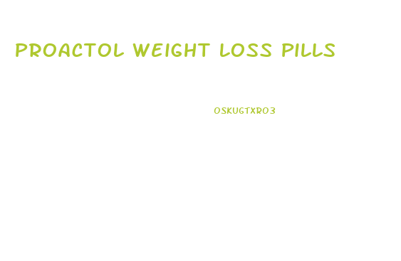 Proactol Weight Loss Pills