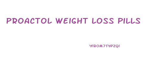 Proactol Weight Loss Pills