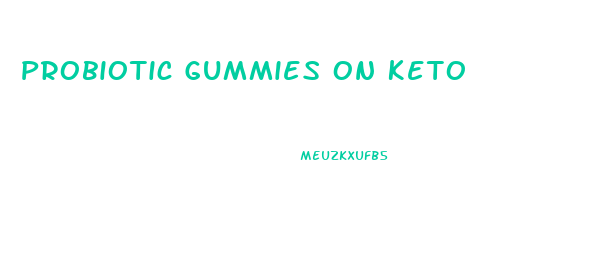Probiotic Gummies On Keto