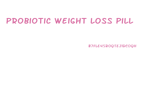 Probiotic Weight Loss Pill