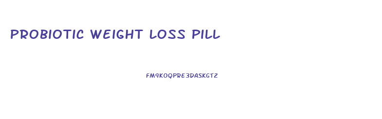 Probiotic Weight Loss Pill