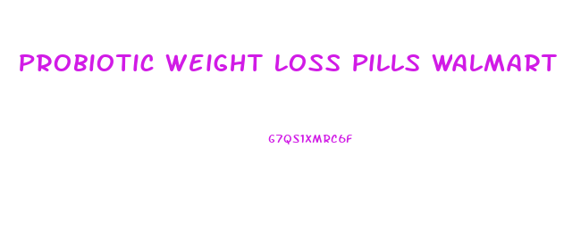 Probiotic Weight Loss Pills Walmart