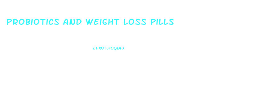 Probiotics And Weight Loss Pills
