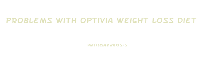Problems With Optivia Weight Loss Diet
