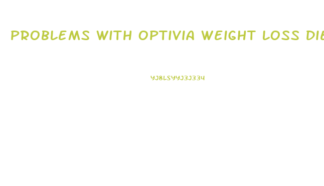 Problems With Optivia Weight Loss Diet