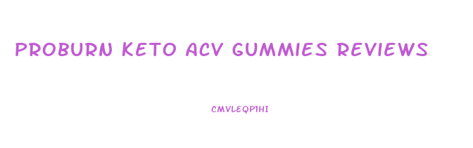 Proburn Keto Acv Gummies Reviews