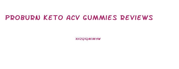 Proburn Keto Acv Gummies Reviews