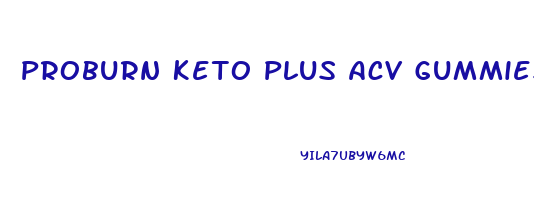 Proburn Keto Plus Acv Gummies