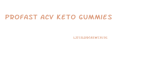 Profast Acv Keto Gummies