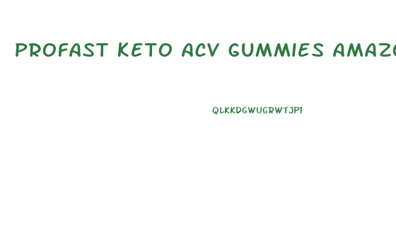Profast Keto Acv Gummies Amazon