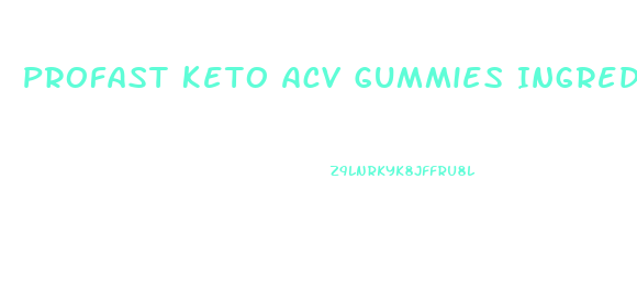 Profast Keto Acv Gummies Ingredients
