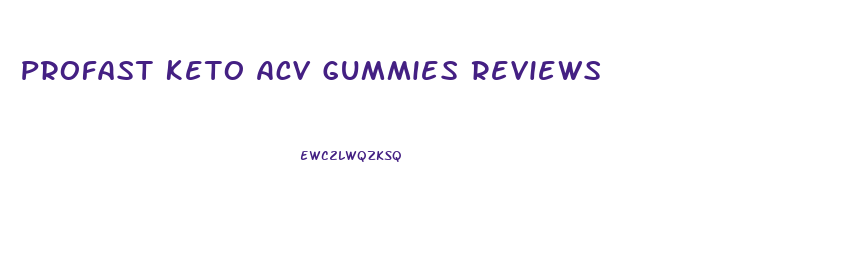 Profast Keto Acv Gummies Reviews