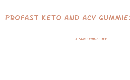Profast Keto And Acv Gummies Reviews