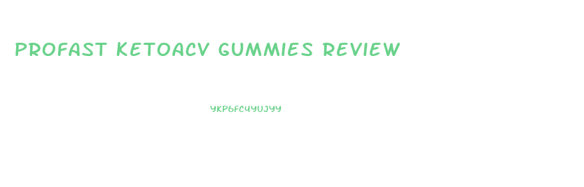 Profast Ketoacv Gummies Review