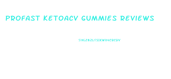 Profast Ketoacv Gummies Reviews