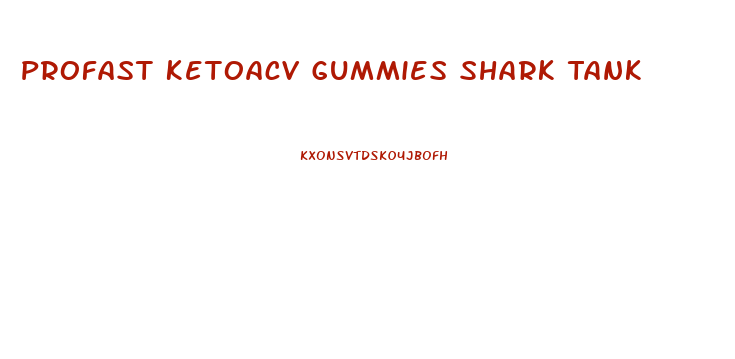 Profast Ketoacv Gummies Shark Tank