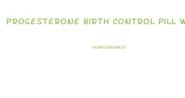 Progesterone Birth Control Pill Weight Loss