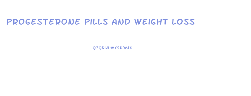 Progesterone Pills And Weight Loss