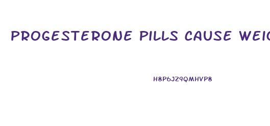 Progesterone Pills Cause Weight Loss