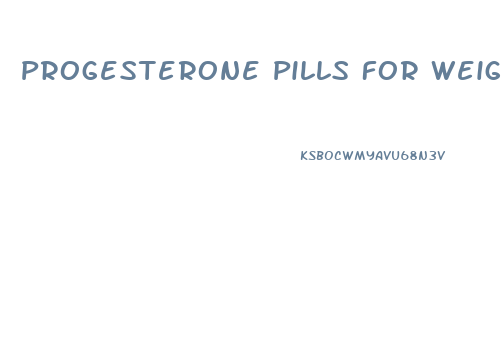 Progesterone Pills For Weight Loss