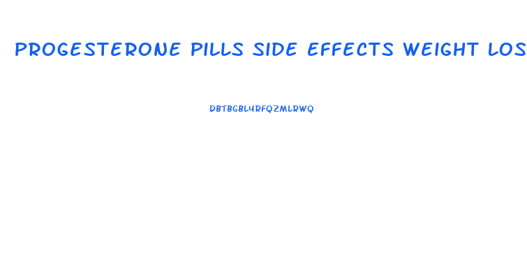 Progesterone Pills Side Effects Weight Loss